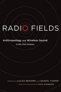 Cover image for Radio Fields: Anthropology and Wireless Sound in the 21st Century