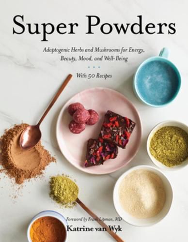 Cover image for Super Powders: Adaptogenic Herbs and Mushrooms for Energy, Beauty, Mood, and Well-Being