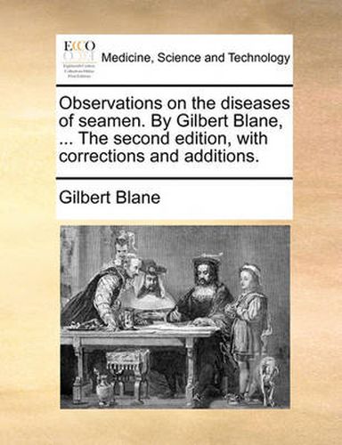 Cover image for Observations on the Diseases of Seamen. by Gilbert Blane, ... the Second Edition, with Corrections and Additions.