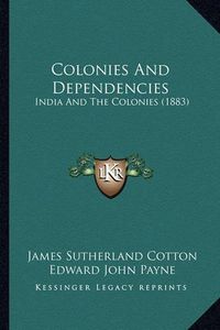 Cover image for Colonies and Dependencies: India and the Colonies (1883)