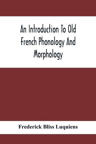 An Introduction To Old French Phonology And Morphology