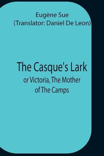 The Casque'S Lark; Or Victoria, The Mother Of The Camps