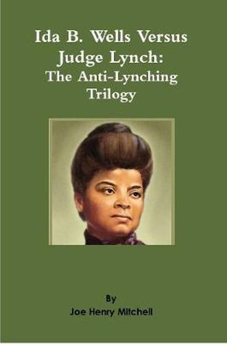Ida B. Wells Versus Judge Lynch: The Anti-Lynching Trilogy