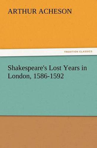 Cover image for Shakespeare's Lost Years in London, 1586-1592