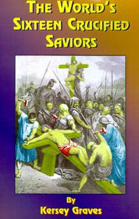 Cover image for The World's Sixteen Crucified Saviors: Christianity Before Christ