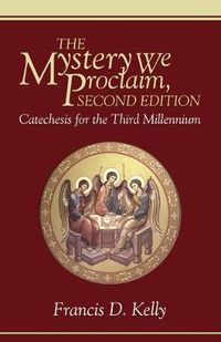 Cover image for The Mystery We Proclaim, Second Edition: Catechesis for the Third Millennium