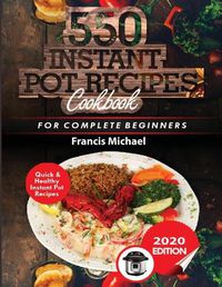 Cover image for 550 Instant Pot Recipes Cookbook: Quick & Healthy Instant Pot Electric Pressure Cooker Recipes for Complete Beginners