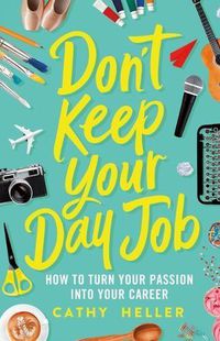 Cover image for Don't Keep Your Day Job: How to Turn Your Passion Into Your Career