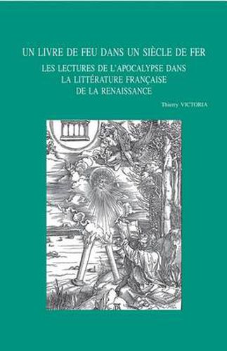 Cover image for Un Livre De Feu Dans UN Siecle De Fer: Les Lectures De L'Apocalypse Dans La Litterature Francaise De La Renaissance