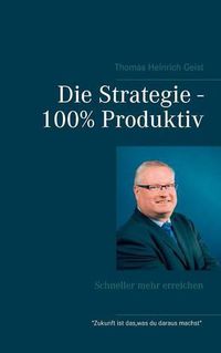 Cover image for Die Strategie - 100% Produktiv: Schneller mehr erreichen