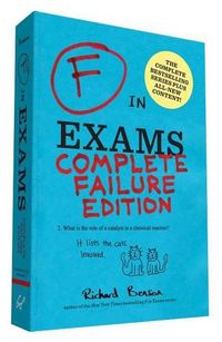 Cover image for F in Exams: Complete Failure Edition: (Gifts for Teachers, Funny Books, Funny Test Answers)