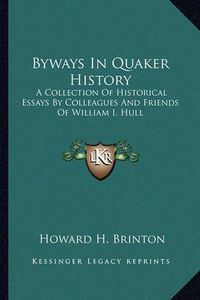 Cover image for Byways in Quaker History: A Collection of Historical Essays by Colleagues and Friends of William I. Hull