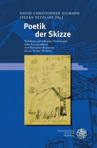 Cover image for Poetik Der Skizze: Verfahren Und Diskursive Verortungen Einer Kurzprosaform Vom Poetischen Realismus Bis Zur Fruhen Moderne