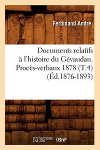 Cover image for Documents Relatifs A l'Histoire Du Gevaudan. Proces-Verbaux 1878 (T.4) (Ed.1876-1893)