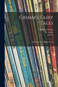 Cover image for Grimm's Fairy Tales: Retold in One-syllable Words