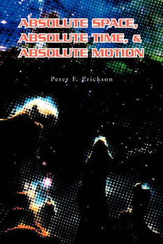 Cover image for Absolute Space, Absolute Time, & Absolute Motion