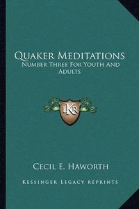 Cover image for Quaker Meditations: Number Three for Youth and Adults