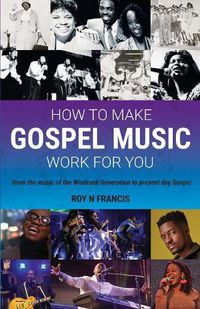 Cover image for How to make Gospel Music work for you: A guide for Gospel Music Makers and Marketers