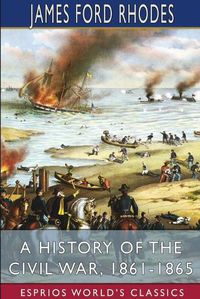 Cover image for A History of the Civil War, 1861-1865 (Esprios Classics)