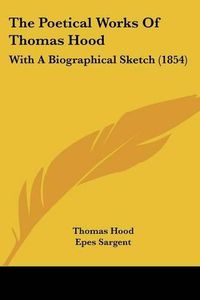 Cover image for The Poetical Works Of Thomas Hood: With A Biographical Sketch (1854)