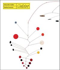 Cover image for Alexander Calder. Radical Inventor