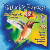 Cover image for Patrick's Purpose: A Hummingbird's Journey