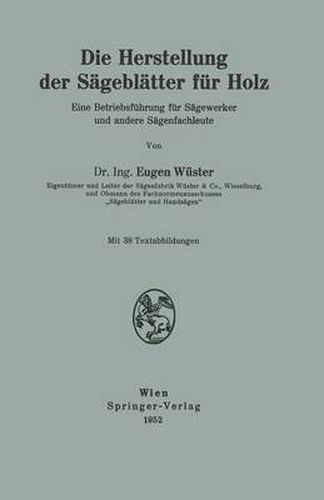 Cover image for Die Herstellung Der Sageblatter Fur Holz: Eine Betriebsfuhrung Fur Sagewerker Und Andere Sagenfachleute