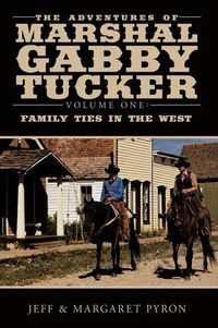Cover image for The Adventures of Marshal Gabby Tucker: Volume One: Family Ties in the West