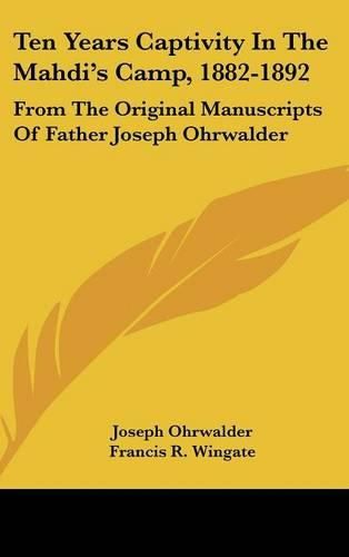 Cover image for Ten Years Captivity in the Mahdi's Camp, 1882-1892: From the Original Manuscripts of Father Joseph Ohrwalder