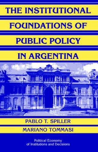 Cover image for The Institutional Foundations of Public Policy in Argentina: A Transactions Cost Approach