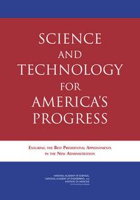 Cover image for Science and Technology for America's Progress: Ensuring the Best Presidential Appointments in the New Administration