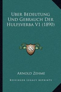 Cover image for Uber Bedeutung Und Gebrauch Der Hulfsverba V1 (1890)