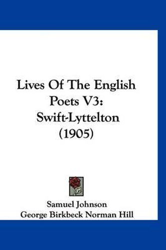 Cover image for Lives of the English Poets V3: Swift-Lyttelton (1905)