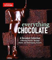 Cover image for Everything Chocolate: A Decadent Collection of Morning Pastries, Nostalgic Sweets, and Showstopping Desserts