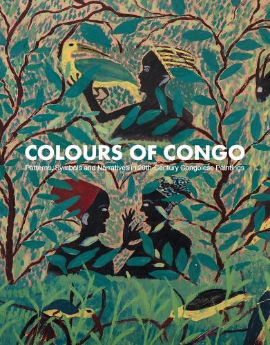 Cover image for Colours of Congo: Patterns, Symbols and Narratives in 20th-Century Congolese Paintings