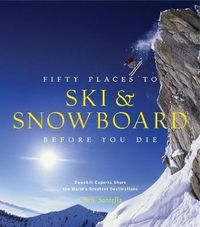 Cover image for Fifty Places to Ski and Snowboard Before You Die