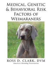 Cover image for Medical, Genetic & Behavioral Risk Factors of Weimaraners