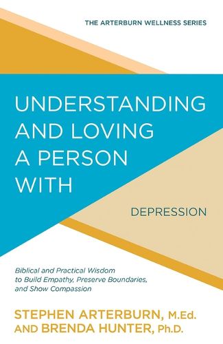 Understanding and Loving a Person with Depression: Biblical and Practical Wisdom to Build Empathy, Preserve Boundaries, and Show Compassion