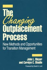 Cover image for The Changing Outplacement Process: New Methods and Opportunities for Transition Management