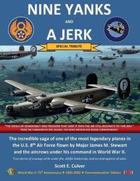 Cover image for Nine Yanks and a Jerk: The incredible saga of one of the most legendary planes in the U.S. 8th Air Force flown by Major James M. Stewart and the aircrews under his command in World War II