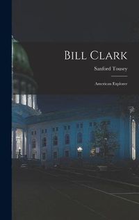 Cover image for Bill Clark: American Explorer