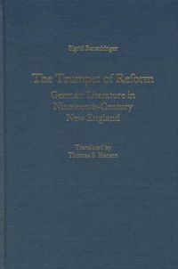 Cover image for The Trumpet of Reform: German Literature in Nineteenth-Century New England