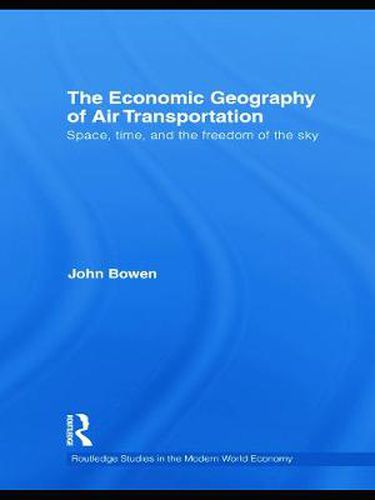 Cover image for The Economic Geography of Air Transportation: Space, Time, and the Freedom of the Sky