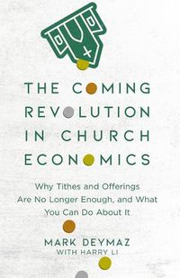 Cover image for The Coming Revolution in Church Economics - Why Tithes and Offerings Are No Longer Enough, and What You Can Do about It