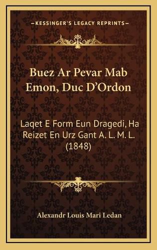 Cover image for Buez AR Pevar Mab Emon, Duc D'Ordon: Laqet E Form Eun Dragedi, Ha Reizet En Urz Gant A. L. M. L. (1848)