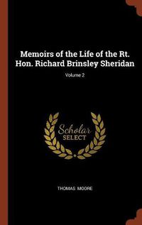 Cover image for Memoirs of the Life of the Rt. Hon. Richard Brinsley Sheridan; Volume 2