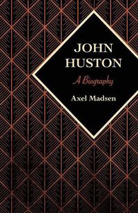 Cover image for John Huston: A Biography