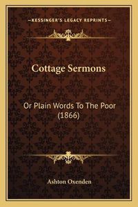 Cover image for Cottage Sermons: Or Plain Words to the Poor (1866)