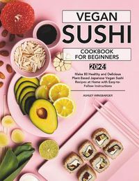 Cover image for Vegan Sushi Cookbook For Beginners