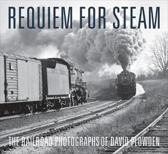 Cover image for Requiem for Steam: The Railroad Photographs of David Plowden